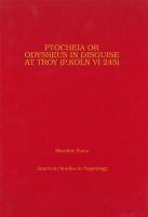 Ptocheia, or, Odysseus in disguise at Troy : (P. Koln VI 245) /