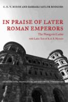 In praise of later Roman emperors : the Panegyrici Latini : introduction, translation, and historical commentary, with the Latin text of R.A.B. Mynors /