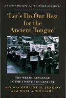 Let's do our best for the ancient tongue : the Welsh language in the twentieth century /