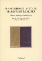 Francophonie : mythes, masques et réalités : enjeux politiques et culturels /