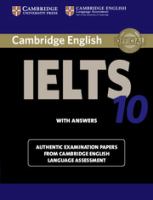 Cambridge English IELTS 10 : with answers : authentic examination papers from Cambridge English Language Assessment.
