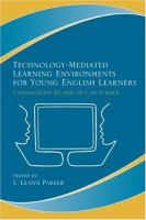 Technology-mediated learning environments for young English learners : connections in and out of school /