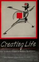 Creating life : the aesthetic utopia of Russian modernism /