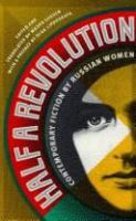 Half a revolution : contemporary fiction by Russian women /