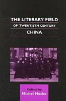 The literary field of twentieth-century China /