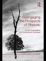 Reengaging the prospects of rhetoric current conversations and contemporary challenges /