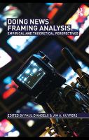 Doing news framing analysis empirical and theoretical perspectives /