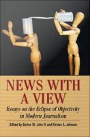 News with a view essays on the eclipse of objectivity in modern journalism /