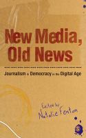 New media, old news journalism & democracy in the digital age /