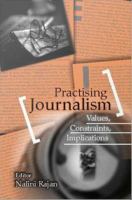 Practising journalism values, constraints, implications /