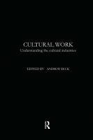 Cultural work : understanding the cultural industries /