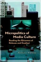 Micropolitics of media culture : reading the rhizomes of Deleuze and Guattari /