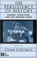 The Persistence of history : cinema, television, and the modern event /