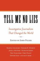 Tell me no lies : investigative journalism that changed the world /