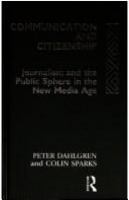 Communication and citizenship : journalism and the public sphere in the new media age /