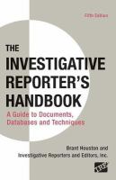 The investigative reporter's handbook : a guide to documents, databases, and techniques.