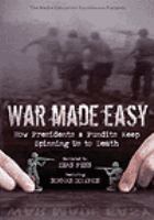 War made easy how presidents & pundits keep spinning us to death /