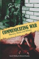 Communicating war : memory, media and military /