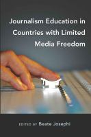 Journalism education in countries with limited media freedom /