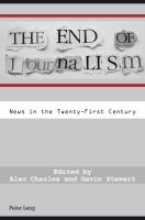 The end of journalism : news in the Twenty-First Century /