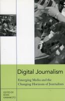 Digital journalism : emerging media and the changing horizons of journalism /