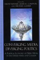 Converging media, diverging politics : a political economy of news media in the united states and canada /