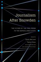 Journalism after Snowden : the future of the free press in the surveillance state /
