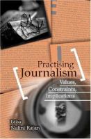 Practising journalism : values, constraints, implications /