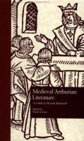 Medieval Arthurian literature : a guide to recent research /