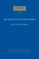 The press in the French Revolution : papers prepared for the conference Presse d'elite, presse populaire et propagande pendant la Revolution francaise, held at the University of Haifa, 16-18 May 1988 under the auspices of the Institut d'histoire et de civilisation francaises /
