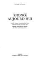 Giono aujourd'hui : actes du Colloque international Jean-Giono d'Aix-en-Provence (10-13 juin 1981).