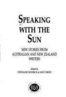 Speaking with the sun : new stories from Australian and New Zealand writers /