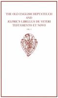 The Old English Heptateuch ; and, and Ælfric's Libellus de Veteri Testamento et Novo /