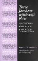 Three Jacobean witchcraft plays /