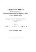 Pagans and Christians : the interplay between Christian Latin and traditional Germanic cultures in early medieval Europe : proceedings of the Second Germania Latina Conference held at the University of Groningen, May 1992 /