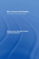 Ben Jonson and theatre : performance, practice, and theory /