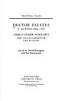 Doctor Faustus A- and B- texts (1604, 1616) : Christopher Marlowe and his collaborator and revisers /
