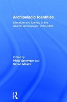 Archipelagic identities : literature and identity in the Atlantic Archipelago, 1550-1800 /
