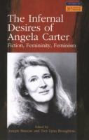 The infernal desires of Angela Carter : fiction, femininity, feminism /