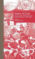 Sisters of Gore : seven Gothic melodramas by British women, 1790-1843 /