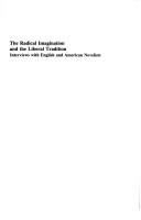 The Radical imagination and the liberal tradition : interviews with English and American novelists /