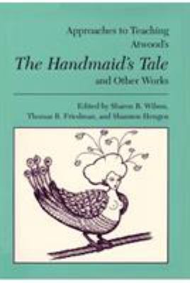 Approaches to teaching Atwood's The handmaid's tale and other works /