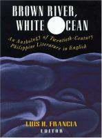 Brown river, white ocean : an anthology of twentieth-century Philippine literature in English /