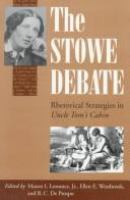 The Stowe debate : rhetorical strategies in Uncle Tom's cabin /