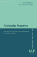 Archaische Moderne : der Dichter, Architekt und Orgelbauer Hans Henny Jahnn /