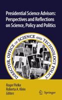 Presidential science advisors perspectives and reflections on science, policy and politics /