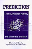 Prediction : science, decision making, and the future of nature /