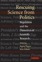 Rescuing science from politics : regulation and the distortion of scientific research /