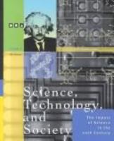 Science, technology, and society : the impact of science in the 20th century /