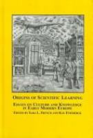 Origins of scientific learning : essays on culture and knowledge in early Modern Europe /